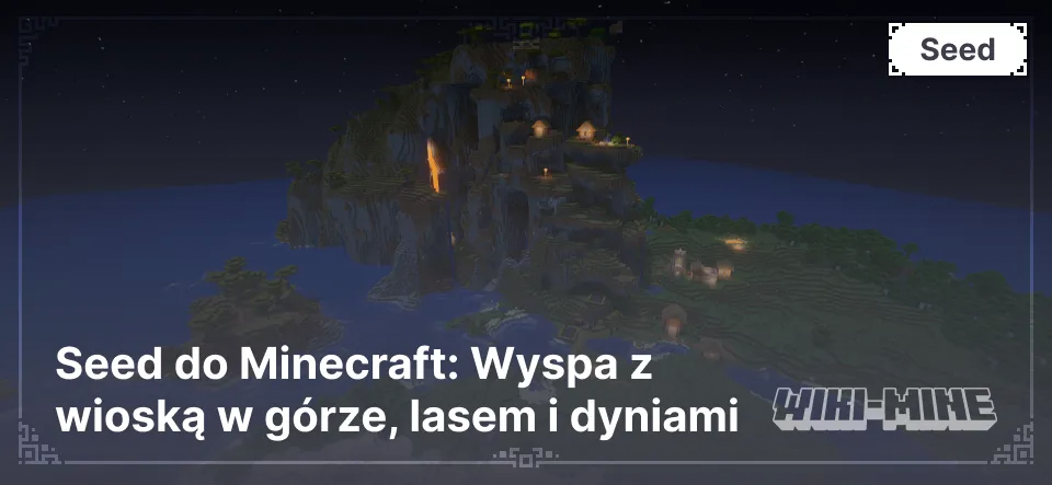 Seed do Minecraft: Wyspa z wioską w górze, lasem i dyniami