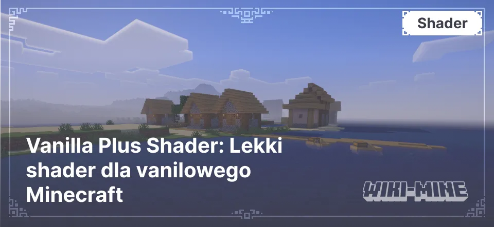 Vanilla Plus Shader: Lekki shader dla vanilowego Minecraft