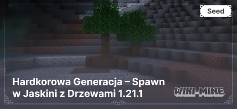 Hardkorowa Generacja – Spawn w Jaskini z Drzewami 1.21.1