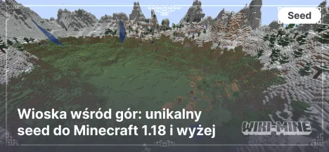 Wioska wśród gór: unikalny seed do Minecraft 1.18 i wyżej