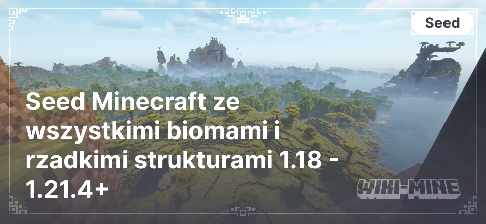 Seed Minecraft ze wszystkimi biomami i rzadkimi strukturami 1.18 - 1.21.4