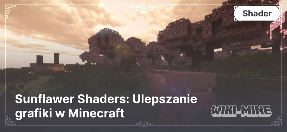 Sunflawer Shaders: Ulepszanie grafiki w Minecraft