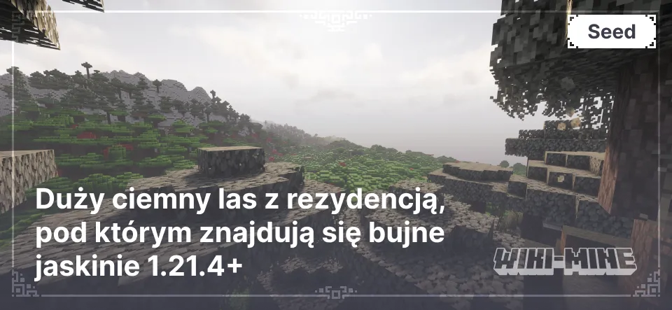 Duży ciemny las z rezydencją, pod którym znajdują się bujne jaskinie 1.21.4