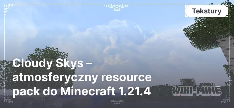 Cloudy Skys – atmosferyczny resource pack do Minecraft 1.21.4