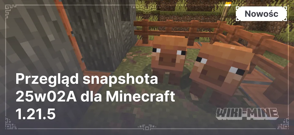 Przegląd snapshota 25w02A dla Minecraft 1.21.5