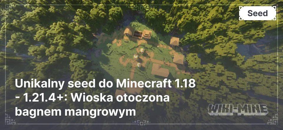 Unikalny seed do Minecraft 1.18 - 1.21.4: Wioska otoczona bagnem mangrowym