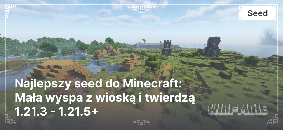 Najlepszy seed do Minecraft: Mała wyspa z wioską i twierdzą 1.21.3 - 1.21.5+