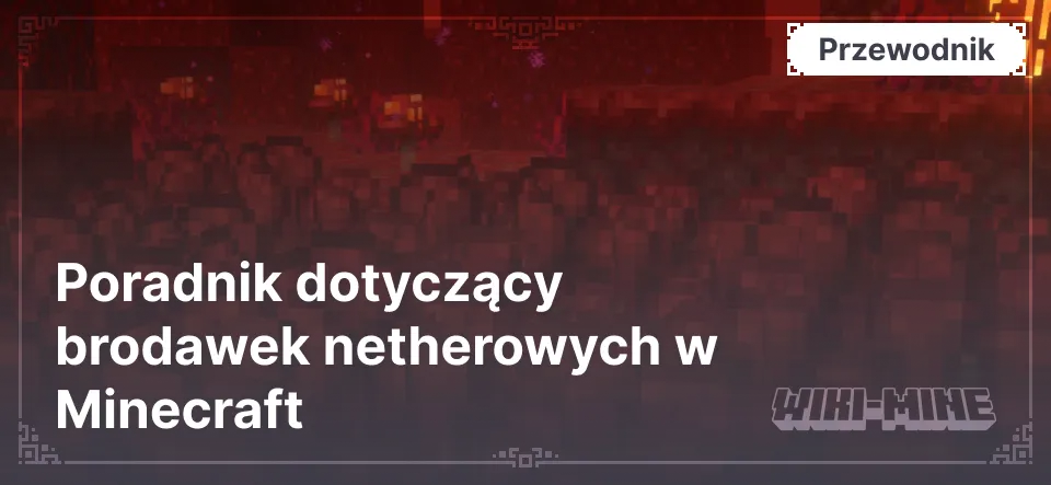 Poradnik dotyczący brodawek netherowych w Minecraft