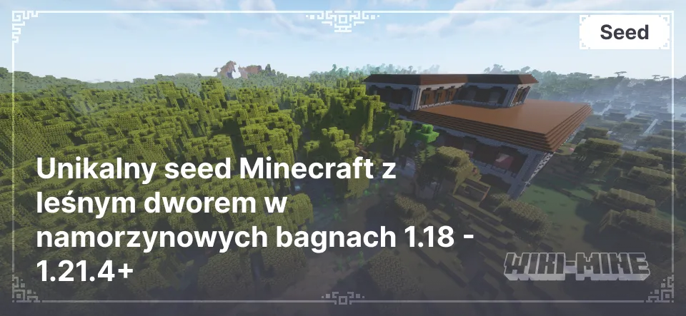 Unikalny seed Minecraft z leśnym dworem w namorzynowych bagnach 1.18 - 1.21.4+