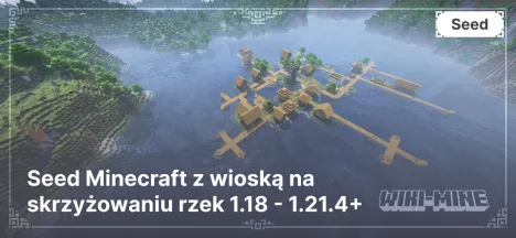 Seed Minecraft z wioską na skrzyżowaniu rzek 1.18 - 1.21.4+