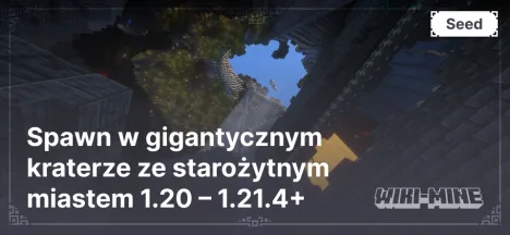 Spawn w gigantycznym kraterze ze starożytnym miastem 1.20 – 1.21.4