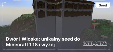 Dwór i Wioska: unikalny seed do Minecraft 1.18 i wyżej