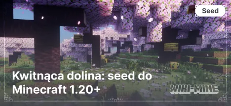 Kwitnąca dolina: seed do Minecraft 1.20+