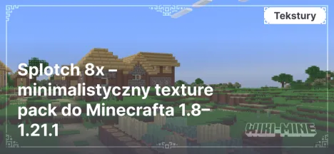 Splotch 8x – minimalistyczny texture pack do Minecrafta 1.8–1.21.1