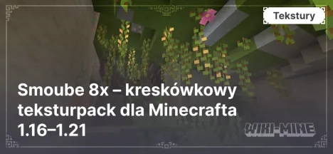 Smoube 8x – kreskówkowy teksturpack dla Minecrafta 1.16–1.21