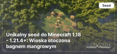 Unikalny seed do Minecraft 1.18 - 1.21.4: Wioska otoczona bagnem mangrowym