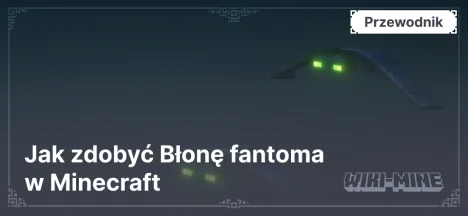 Jak zdobyć Błonę fantoma w Minecraft