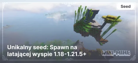 Unikalny seed: Spawn na latającej wyspie 1.18-1.21.5+