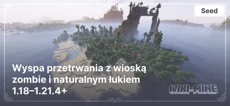 Unikalny seed do Minecrafta: Wyspa przetrwania z wioską zombie i naturalnym łukiem 1.18–1.21.4+