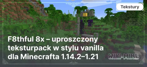 F8thful 8x – uproszczony teksturpack w stylu vanilla dla Minecrafta 1.14.2–1.21