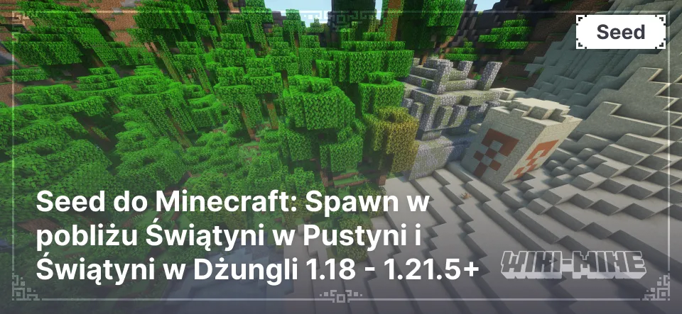 Seed do Minecraft: Spawn w pobliżu Świątyni w Pustyni i Świątyni w Dżungli 1.18 - 1.21.5+