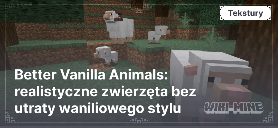 Better Vanilla Animals: realistyczne zwierzęta bez utraty waniliowego stylu