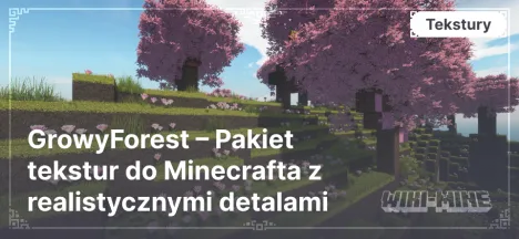 GrowyForest – Pakiet tekstur do Minecrafta z realistycznymi detalami