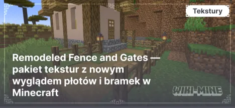 Remodeled Fence and Gates — pakiet tekstur z nowym wyglądem płotów i bramek w Minecraft