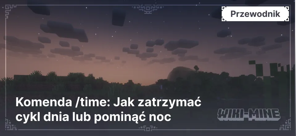 Komenda /time: Jak zatrzymać cykl dnia lub pominąć noc