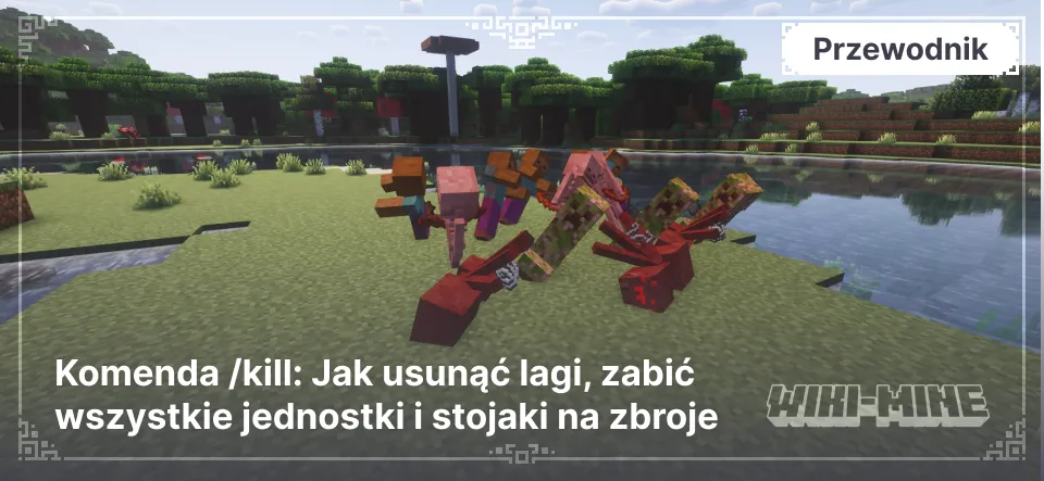 Komenda /kill: Jak usunąć lagi, zabić wszystkie jednostki i stojaki na zbroje