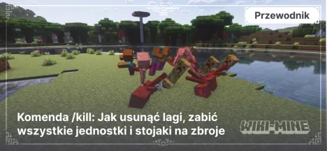 Komenda /kill: Jak usunąć lagi, zabić wszystkie jednostki i stojaki na zbroje